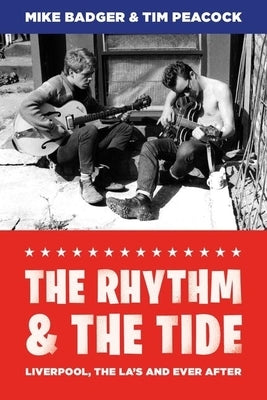 The Rhythm and the Tide: Liverpool, the La's and Ever After by Badger, Mike
