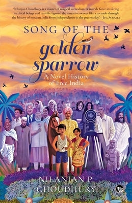 Song of the Golden Sparrow a Novel History of Free India by Choudhury, Nilanjan P.