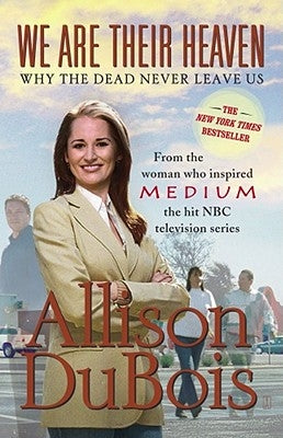 We Are Their Heaven: Why the Dead Never Leave Us by DuBois, Allison