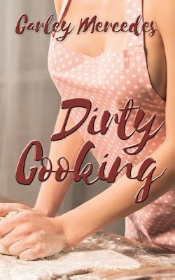 Dirty Cooking by Mercedes, Carley