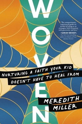 Woven: Nurturing a Faith Your Kid Doesn't Have to Heal from by Miller, Meredith