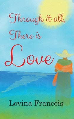 Through it all, There is Love by Francois, Lovina