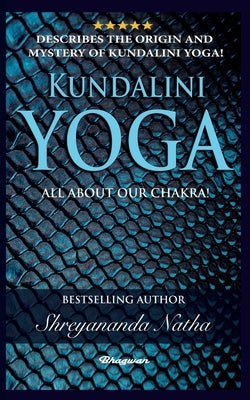 Kundalini Yoga - All about Chakra by Natha, Shreyananda