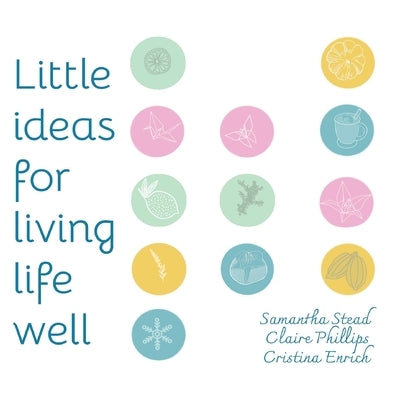 Little Ideas For Living Life Well by Stead, Samantha