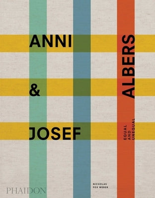 Anni & Josef Albers: Equal and Unequal by Fox Weber, Nicholas