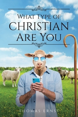 What Type of Christian Are You by Ernst, Thomas