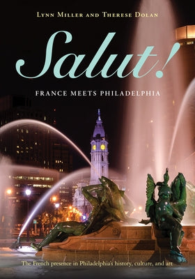 Salut!: France Meets Philadelphia by Miller, Lynn