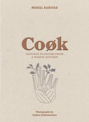 Cook: Natural Flavours from a Nordic Kitchen by Karstad, Mikkel