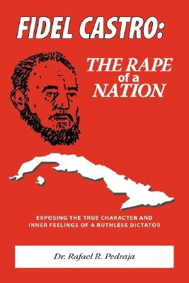 Fidel Castro: The Rape of a Nation by Pedraja, Rafael R.