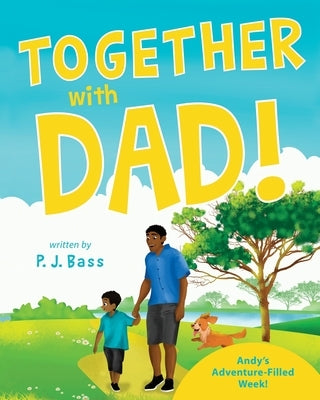 Together with Dad!: Andy's Adventure-Filled Week! by Bass, P. J.