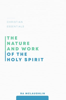 The Nature and Work of the Holy Spirit by McLaughlin, Ra