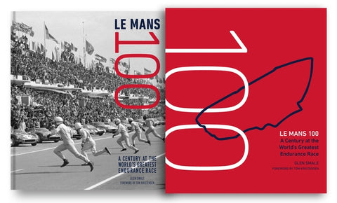 Le Mans 100: A Century at the World's Greatest Endurance Race by Smale, Glen