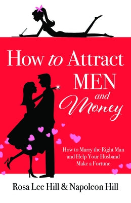 How to Attract Men and Money: How to Marry the Right Man and Help Your Husband a Fortune by Hill, Rosa Lee