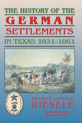 History of German Settlements in Texas Prior to the Civil War by Biesele, Rudolf
