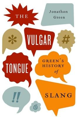 Vulgar Tongue: Green's History of Slang by Green, Jonathon