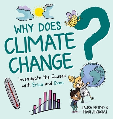 Why Does Climate Change?: Investigate the Causes with Erica and Sven by Ertimo, Laura
