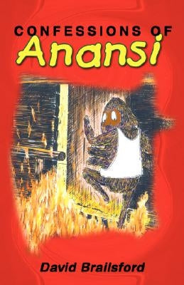 Confessions of Anansi by Brailsford, David