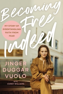 Becoming Free Indeed: My Story of Disentangling Faith from Fear by Vuolo, Jinger