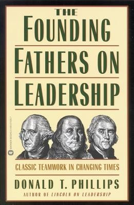 The Founding Fathers on Leadership by Phillips, Donald T.