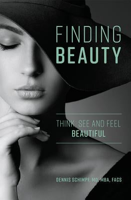Finding Beauty: Think, See and Feel Beautiful by Schimpf, Dennis