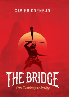 The Bridge: From Possibility to Reality by Cornejo, Xavier