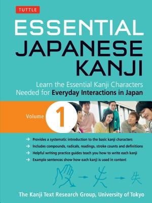 Essential Japanese Kanji Volume 1: (jlpt Level N5) Learn the Essential Kanji Characters Needed for Everyday Interactions in Japan by Kanji Research Group, University Of Toky