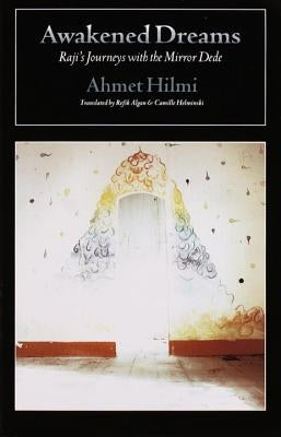 Awakened Dreams: Raji's Journeys with the Mirror Dede by Hilmi, Ahmet