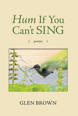 Hum If You Can't Sing: Poems by Brown, Glen