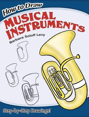How to Draw Musical Instruments by Soloff Levy, Barbara