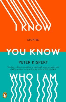 I Know You Know Who I Am: Stories by Kispert, Peter