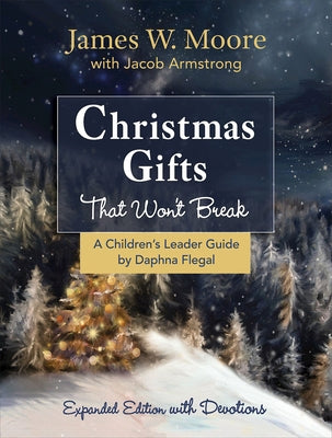 Christmas Gifts That Won't Break Children's Leader Guide: Expanded Edition with Devotions by Moore, James W.