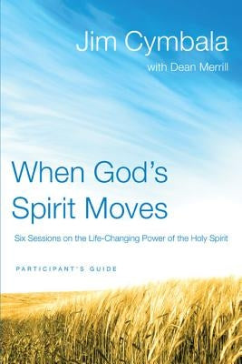 When God's Spirit Moves: Six Sessions on the Life-Changing Power of the Holy Spirit by Cymbala, Jim