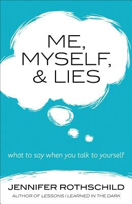 Me, Myself, and Lies: What to Say When You Talk to Yourself by Rothschild, Jennifer
