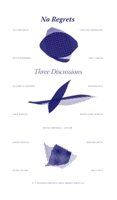 No Regrets: Three Discussions by Tortorici, Dayna