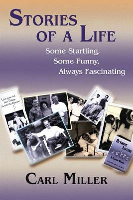 Stories of a Life: Some Startling, Some Funny, Always Fascinating by Miller, Carl