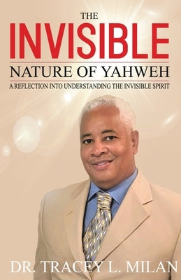 The Invisible Nature Of Yahweh by Milan, Tracey L.