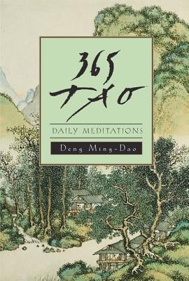 365 Tao: Daily Meditations by Deng, Ming-DAO