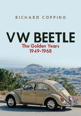 VW Beetle: The Golden Years 1949-1968 by Copping, Richard