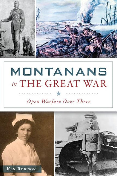 Montanans in the Great War: Open Warfare Over There by Robison, Ken