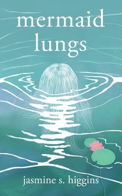 Mermaid Lungs by Higgins, Jasmine S.