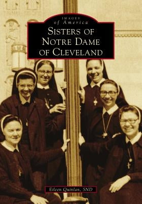 Sisters of Notre Dame of Cleveland by Snd, Eileen Quinlan