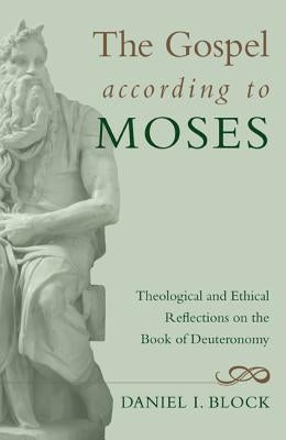 The Gospel according to Moses by Block, Daniel I.