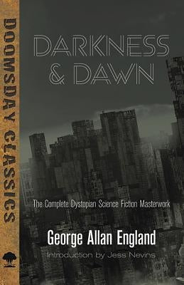 Darkness and Dawn: The Complete Dystopian Science Fiction Masterwork by England, George Allan