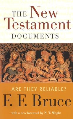 The New Testament Documents: Are They Reliable? by Bruce, F. F.