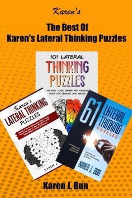 The Best Of Karen's Lateral Thinking Puzzles: 3 Manuscripts In A Book With Logic Games And Riddles For Adults by Bun, Karen J.