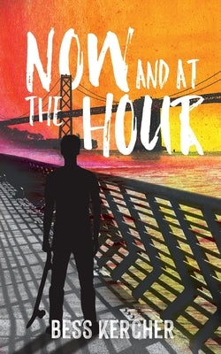 Now and at the Hour by Kercher, Bess