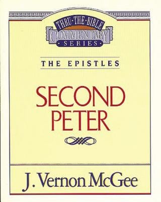 Thru the Bible Vol. 55: The Epistles (2 Peter) by McGee, J. Vernon