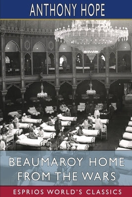 Beaumaroy Home from the Wars (Esprios Classics) by Hope, Anthony