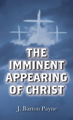 The Imminent Appearing of Christ by Payne, J. Barton