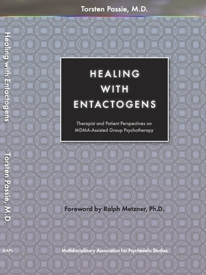 Healing with Entactogens: Therapist and Patient Perspectives on Mdma-Assisted Group Psychotherapy by Passie, Torsten